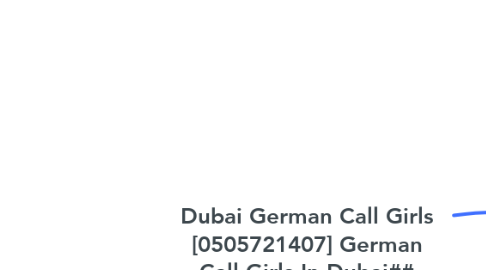 Mind Map: Dubai German Call Girls [0505721407] German Call Girls In Dubai##