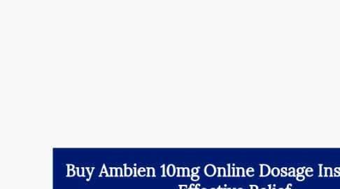 Mind Map: Buy Ambien 10mg Online Dosage Instruction Effective Relief