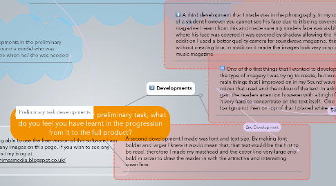 Mind Map: Q7: Looking back at your preliminary task, what do you feel you have learnt in the progression from it to the full product?